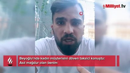 Beyoğlu'nda kadın müşterisini döven taksici konuştu: Asıl mağdur olan benim