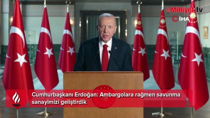 Cumhurbaşkanı Erdoğan: Ambargolara rağmen savunma sanayimizi geliştirdik