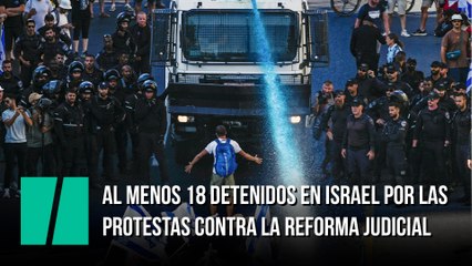 Al menos 18 detenidos en Israel por las protestas contra la reforma judicial