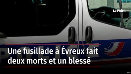 Une fusillade à Évreux fait deux morts et un blessé