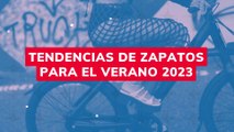 TENDENCIAS DE ZAPATOS PARA EL VERANO 2023
