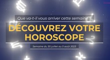 Votre horoscope de la semaine du 30 juillet au 5 ao t 2023