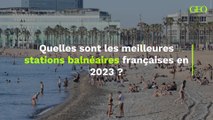 Quelles sont les meilleures stations balnéaires françaises en 2023 ?