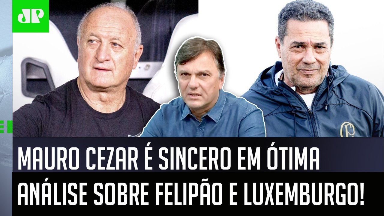 "Pra mim, hoje, o Luxemburgo e o Felipão são TÉCNICOS MUITO..." Mauro Cezar É SINCERO!