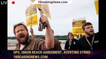 UPS, union reach agreement, averting strike - 1breakingnews.com