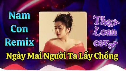 Ngày Mai Người Ta Lấy Chồng (Remix Nam Con) - Thúy Loan cover