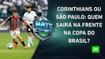 É HOJE! Corinthians e São Paulo SE ENFRENTAM em CLÁSSICO pela SEMI da Copa do Brasil! | BATE PRONTO