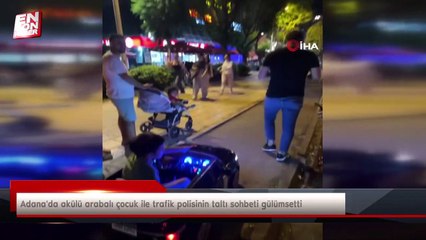 Adana'da akülü arabalı çocuk ile trafik polisinin taltı sohbeti gülümsetti