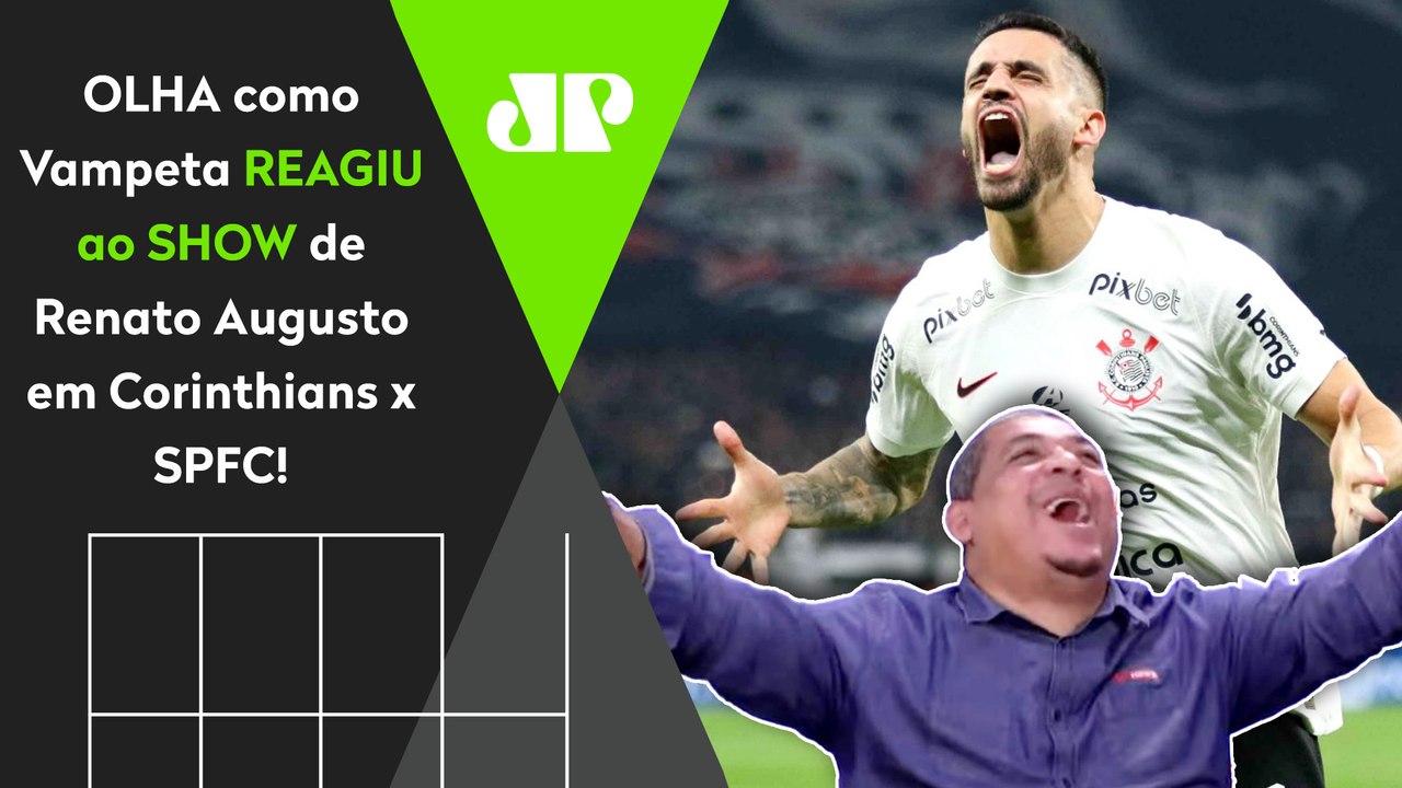 SURTOOOOU! "O RENATO AUGUSTO É FO**!" OLHA as REAÇÕES de Vampeta a Corinthians 2 x 1 São Paulo!