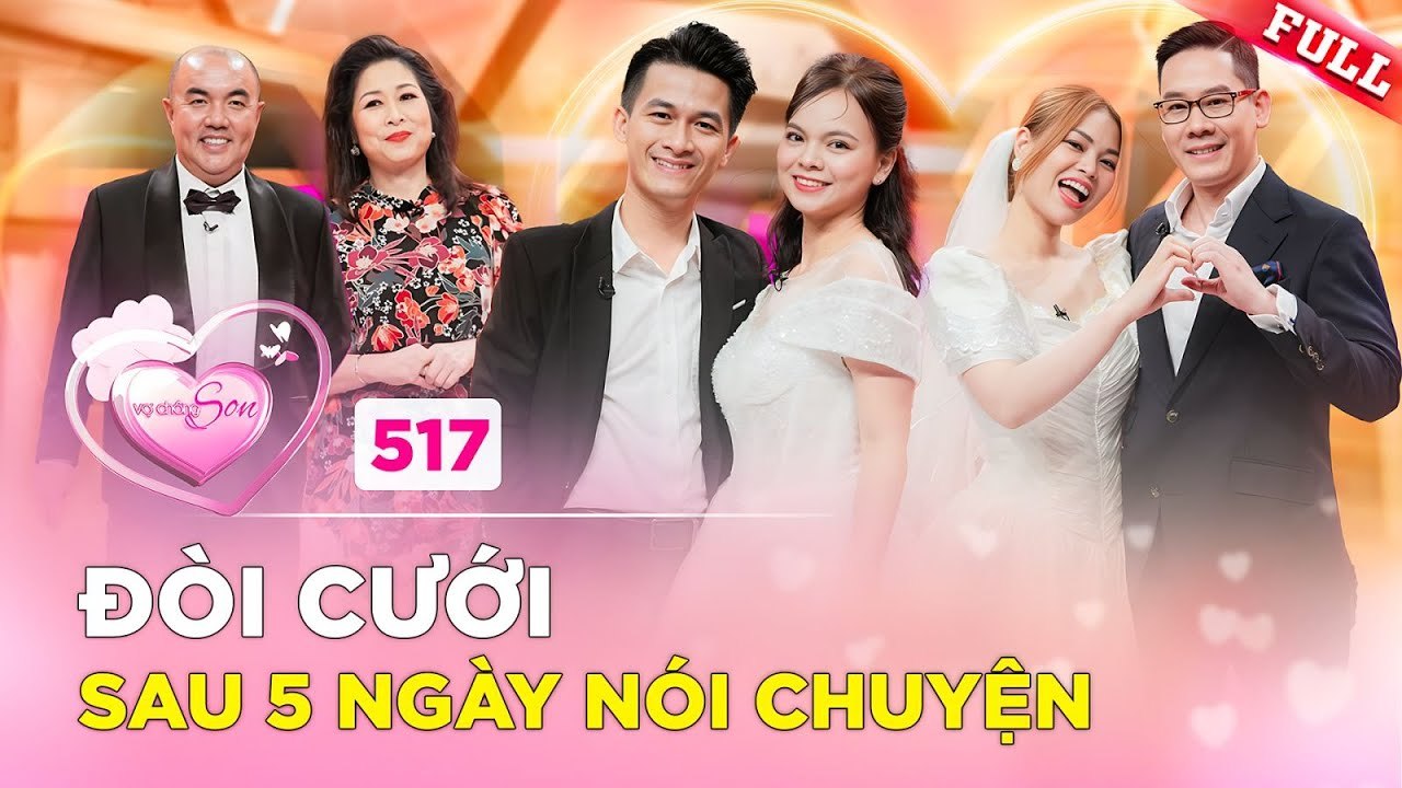 VỢ CHỒNG SON 517  Nói chuyện 5 ngày đòi CƯỚI chàng rể tự đến nhà nói chuyện với bố mẹ vợ