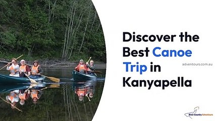 What’s the Best 3-Day/3-Night Canoe Trip in Kanyapella? A Relaxing Adventure in Australia’s Fresh Air