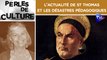 Perles de Culture n°307 : L'actualité de St Thomas et les désastres pédagogiques (Rediffusion)