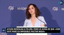 Ayuso respalda a Feijóo, pero le avisa de que «con este PSOE es imposible pactar nada»