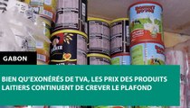 [#Reportage] #Gabon: bien qu’exonérés de TVA, les prix des produits laitiers continuent de crever le plafond