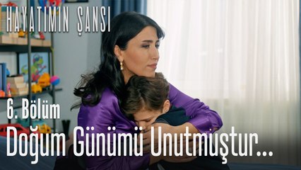 Doğum günümü unutmuştur  - Hayatımın Şansı