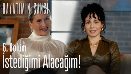 İstediğimi alacağım  - Hayatımın Şansı