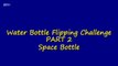 Water Bottle Flipping Challenge (Pt. 2) Space Bottle