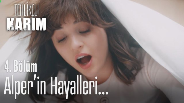Alper'in hayalleri - Tehlikeli Karım