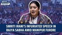 Smriti Irani’s infurated speech in Rajya Sabha amid Manipur furore| Monsoon Session | KUKI | PM Modi