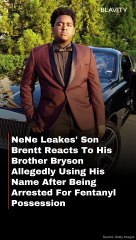 Nene Leakes' Son Brentt Reacts To His Brother Bryson Allegedly Using His Name After Being Arrested For Fentanyl Possession