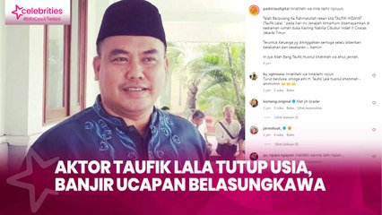 Aktor Taufik Lala Tutup Usia, Banjir Ucapan Belasungkawa