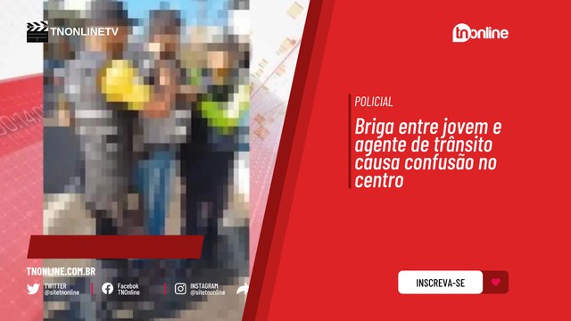 Briga entre jovem e agente de trânsito causa confusão no centro