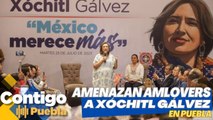 Amenazan AMLOVERS a Xóchitl Gálvez en Puebla