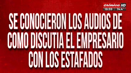 Se conocieron los audios de como discutía el empresario con los estafados