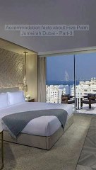 Accommodation facts about Five Palm Jumeirah Dubai Part 3