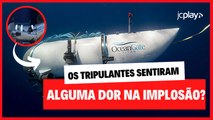 ÚLTIMAS NOTÍCIAS SUBMARINO TITAN: os TRIPULANTES sentiram DOR durante a IMPLOSÃO? Descubra!