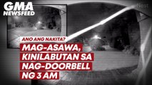 Mag-asawa, kinilabutan sa nag-doorbell ng 3AM | GMA News Feed