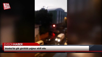 İstanbul'da gök gürültülü yağmur etkili oldu