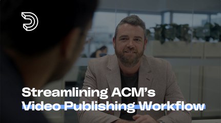How Dailymotion Streamlines ACM's Video Publishing Workflows