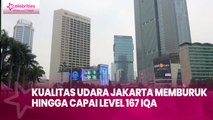 Kualitas Udara Jakarta Memburuk hingga Capai Level 167 IQA, Ini Penyebabnya