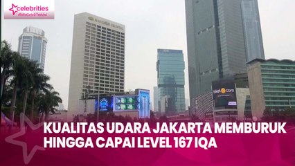 Kualitas Udara Jakarta Memburuk hingga Capai Level 167 IQA, Ini Penyebabnya