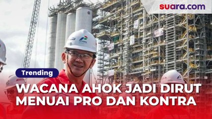Pro dan Kontra Wacana Ahok Jadi Dirut Pertamina, Jokowi Dituding 'Otak' di Baliknya