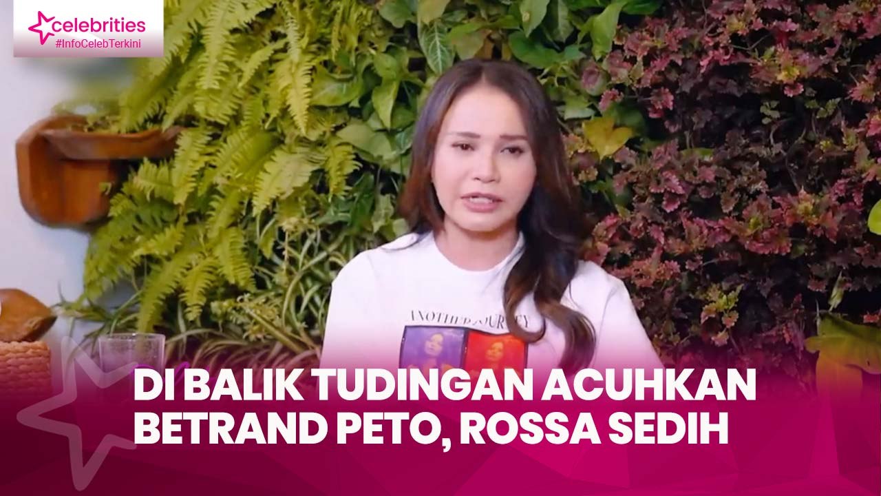 Di Balik Tudingan Acuhkan Betrand Peto, Rossa Sedih