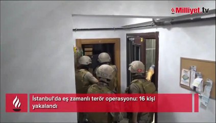 İstanbul'da eş zamanlı terör operasyonu! 16 kişi yakalandı