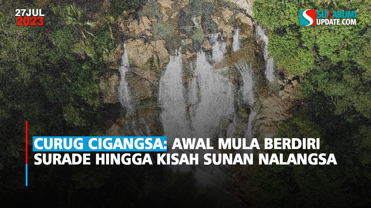 Curug Cigangsa: Awal Mula Berdiri Surade Hingga Kisah Sunan Nalangsa