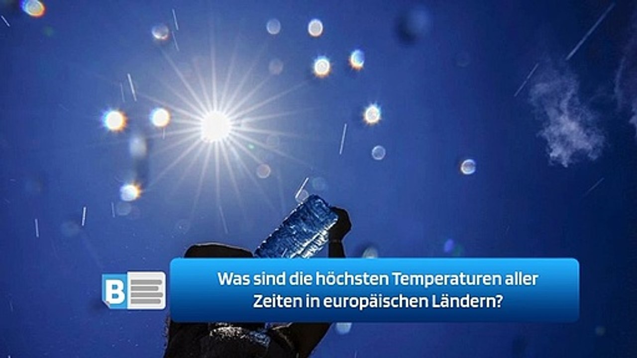 Was sind die höchsten Temperaturen aller Zeiten in europäischen Ländern?