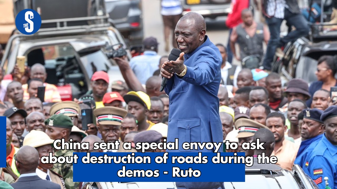 China sent a special envoy to ask about destruction of roads during the demos - Ruto