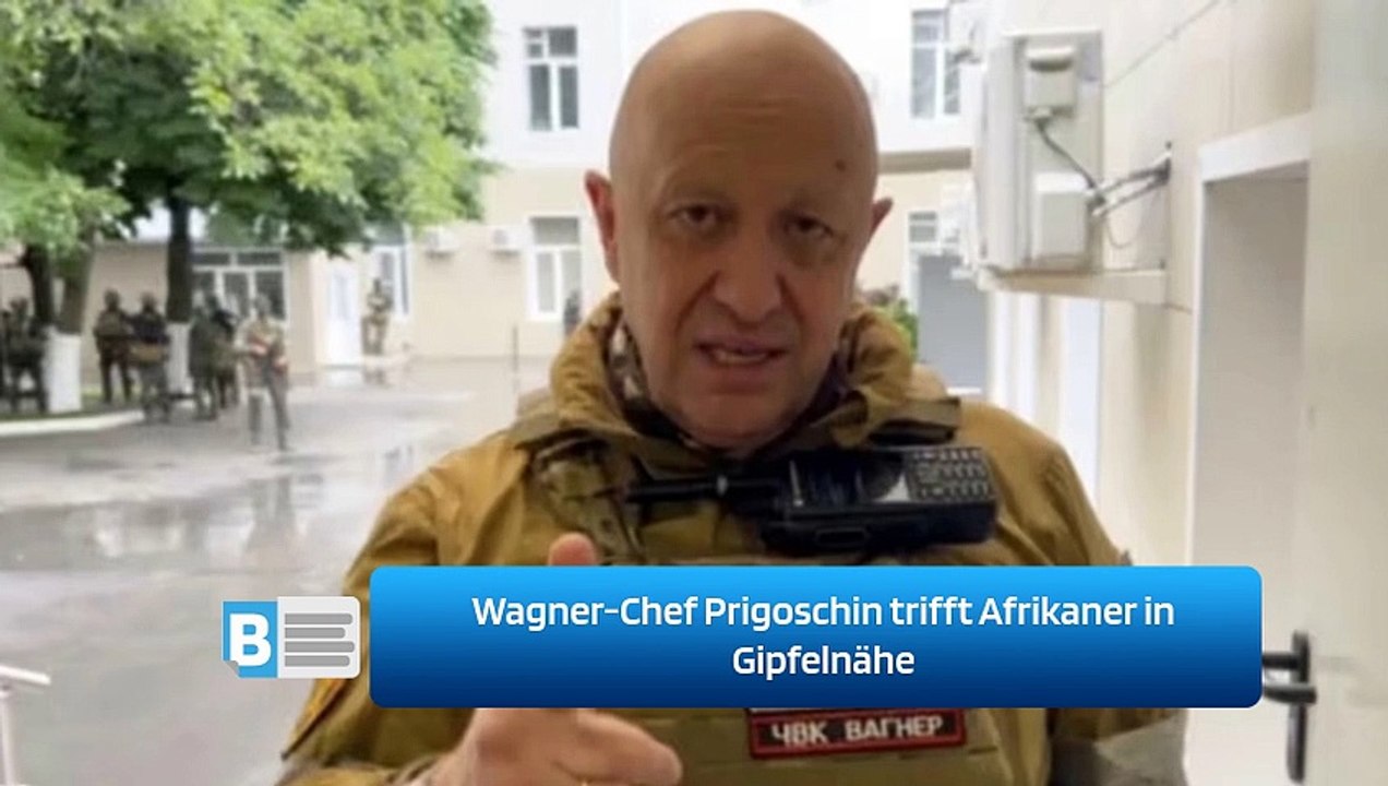 Wagner-Chef Prigoschin trifft Afrikaner in Gipfelnähe