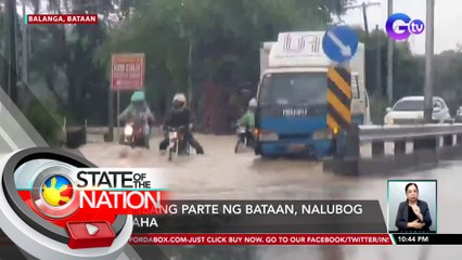 Iba't ibang parte ng Bataan, nalubog sa baha | SONA