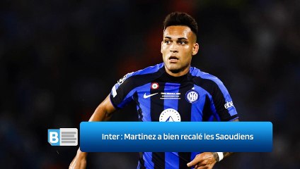 Inter : Martinez a bien recalé les Saoudiens