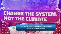 This is how COP28 President Sultan Al Jaber could fix climate finance