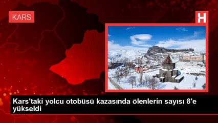 Kars'ta yolcu otobüsünün viyadükten uçtuğu kazada ölü sayısı 8'e yükseldi