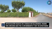 Intoxicación masiva en 2 bodas en Salamanca: muere una anciana que fue a un banquete y hay 40 afectados