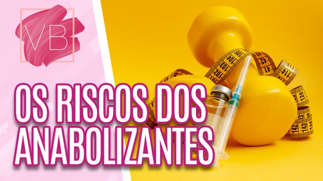 Saiba os riscos do uso indiscriminado dos esteroides anabolizantes - Você Bonita (27/07/2023)
