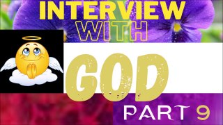 Interview With God Part 9