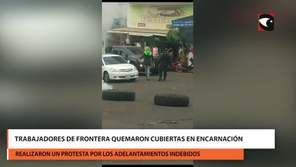 Trabajadores de frontera quemaron cubiertas en Encarnación